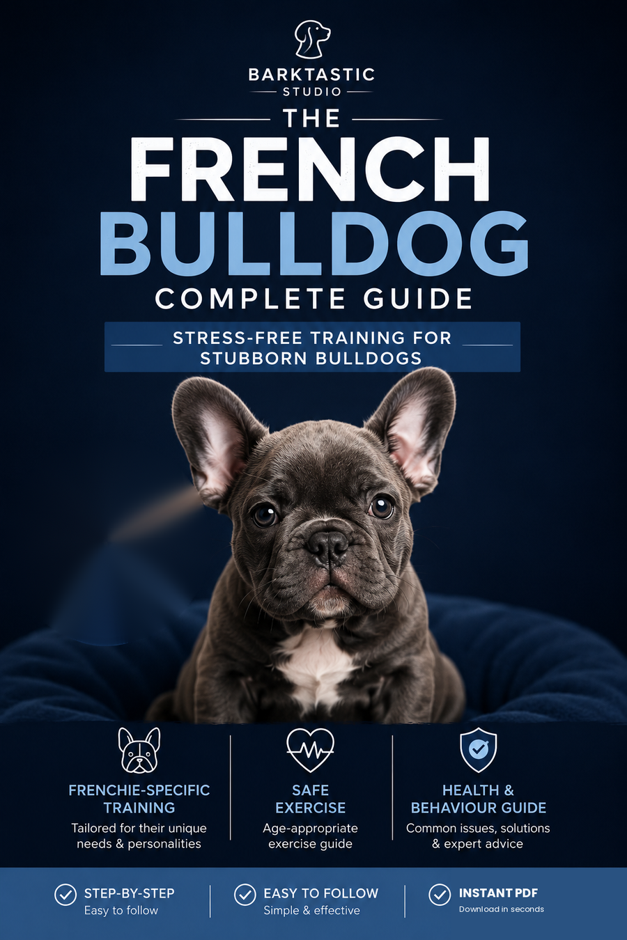 The French Bulldog Complete Guide — Stress-Free Training for Stubborn Bulldogs &mdash; cover